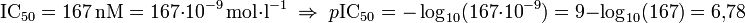 \text{IC}_{50} = 167\,\text{nM} = 167\cdot 10^{-9}\,\text{mol}\cdot\text{l}^{-1} \;\Rightarrow\; p\text{IC}_{50} = - \log_{10} (167\cdot 10^{-9}) = 9 - \log_{10}(167) = 6{,}78