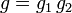 g=g_1\,g_2